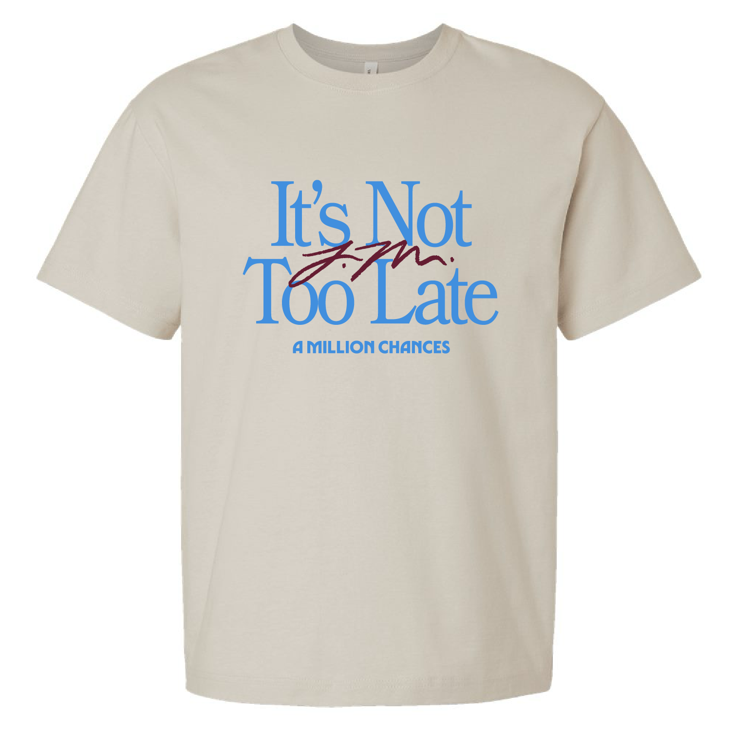 IT'S NOT TOO LATE - UNISEX SHIRT